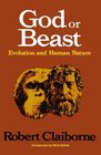 God or Beast Evolution and Human Nature