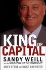 King of Capital  Sandy Weill and the Making of Citigroup