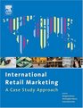 International Retail Marketing  A Case Study Approach