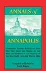 Annals of Annapolis Comprising Sundry Notices of That Old City from the Period of the First Settlements in its Vicinity in the Year 1649 until the War  Maryland Derived from Early Records Public
