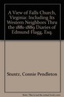 A View of Falls Church, Virginia: Including Its Western Neighbors Thru the 1881-1889 Diaries of Edmund Flagg, Esq.