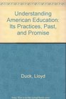 Understanding American Education Its Practices Past and Promise