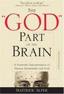 The God Part of the Brain A Scientific Interpretation of Human Spirituality and God