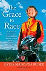 The Grace to Race The Wisdom and Inspiration of the 80YearOld World Champion Triathlete Known as the Iron Nun