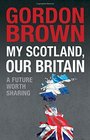 My Scotland Our Britain A Future Worth Sharing
