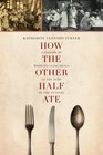 How the Other Half Ate A History of WorkingClass Meals at the Turn of the Century