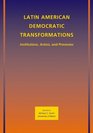Latin American Democratic Transformations Institutions Actors Processes