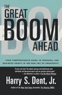 Great Boom Ahead : Your Guide to Personal  Business Profit in the New Era of Prosperity