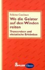 Wo die Geister auf den Winden reiten Trancereisen und ekstatische Erlebnisse