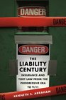 The Liability Century Insurance and Tort Law from the Progressive Era to 9/11