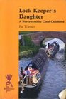Lock Keeper's Daughter A Worcestershire Canal Childhood