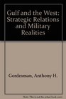 The Gulf And The West Strategic Relations And Military Realities