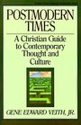 Postmodern Times: A Christian Guide to Contemporary Thought and Culture (Turning Point Christian Worldview)