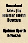 Norseland Tales  by Hjalmar Hjorth Boyesen