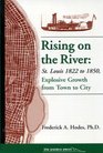 Rising on the River St Louis 1822 to 1850 Explosive Growth From Town to City