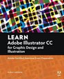 Learn Adobe Illustrator CC for Graphic Design and Illustration Adobe Certified Associate Exam Preparation