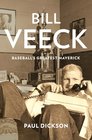 Bill Veeck Baseball's Greatest Maverick