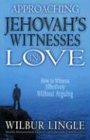 Approaching Jehovah's Witnesses in Love How to Witness Effectively Without Arguing