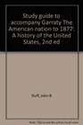 Study guide to accompany Garraty The American nation to 1877 A history of the United States 2nd ed