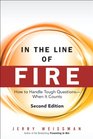In the Line of Fire How to Handle Tough Questions  When It Counts