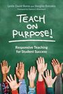 Teach on Purpose Responsive Teaching for Student Success