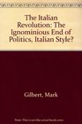 The Italian Revolution The End Of Politics Italian Style