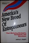 America's New Breed of Entrepreneurs Their Marketing Strategies Techniques and Successes