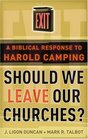 Should We Leave Our Churches A Biblical Response to Harold Camping