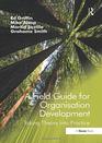 A Field Guide for Organisation Development Taking Theory into Practice