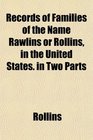 Records of Families of the Name Rawlins or Rollins in the United States in Two Parts