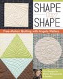 Shape by Shape FreeMotion Quilting with Angela Walters 70 Designs for Blocks Backgrounds  Borders