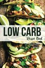 Low Carb Recipe Book 50 LipSmacking Low Carb Recipes for Easy Weight Loss