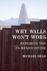 Why Walls Won't Work Repairing the USMexico Divide