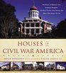 Houses of Civil War America The Homes of Robert E Lee Frederick Douglass Abraham Lincoln Clara Barton and Others Who Shaped the Era