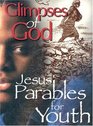 Glimpses of God Jesus' Parables for Youth