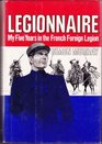 Legionnaire My five years in the French Foreign Legion