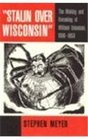 Stalin over Wisconsin The Making and Unmaking of Militant Unionism 19001950