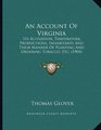 An Account Of Virginia Its Scituation Temperature Productions Inhabitants And Their Manner Of Planting And Ordering Tobacco Etc