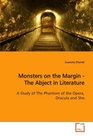 Monsters on the Margin - The Abject in Literature: A Study of The Phantom of the Opera, Dracula and She