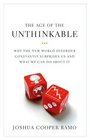 The Age of the Unthinkable: Why the New World Disorder Constantly Surprises Us And What We Can Do About It