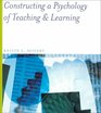 Constructing a Psychology of Teaching and Learning