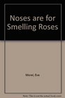 Noses are for smelling roses