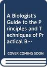 A Biologist's Guide to the Principles and Techniques of Practical Biochemistry