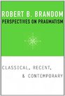 Perspectives on Pragmatism Classical Recent and Contemporary