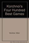 Korchnoi's Four Hundred Best Games