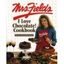 Mrs Fields I Love Chocolate Cookbook 100 Easy  Irresistible Recipes