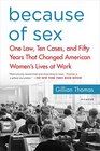 Because of Sex One Law Ten Cases and Fifty Years That Changed American Women's Lives at Work