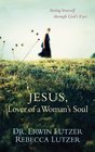 Jesus Lover of a Woman's Soul Seeing Yourself through God's Eyes