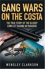 Gang Wars on the Costa The True Story of the Bloody Conflict Raging in Paradise