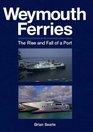 Weymouth Ferries The Rise and Fall of a Port